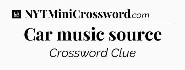 Car music source - LA Times Crossword
