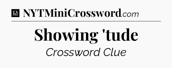 Showing 'tude - LA Times Crossword