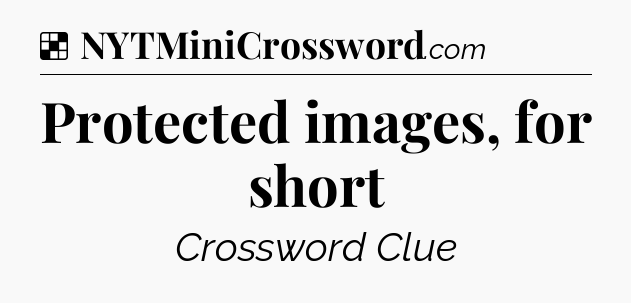 Solution: Protected images, for short - NYT Crossword