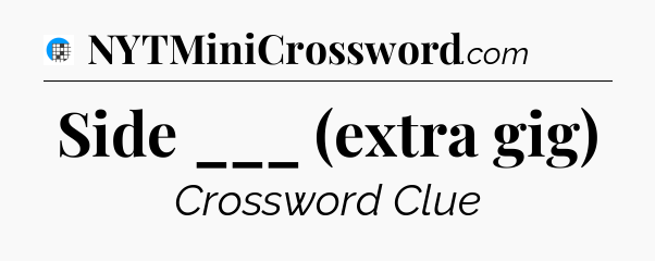 Side ___ (extra gig) Crossword Clue