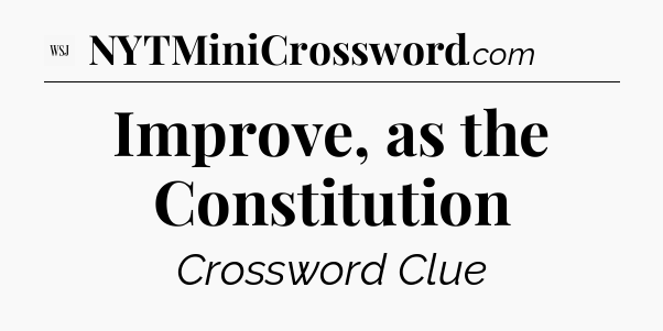 Improve, as the Constitution - WSJ Crossword