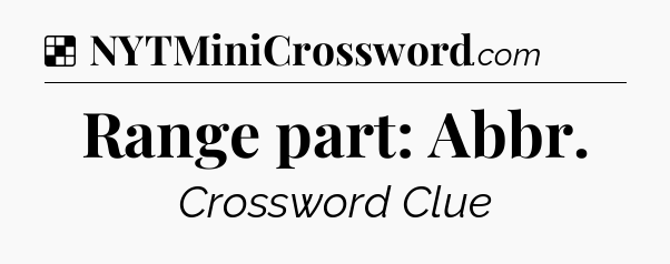 Solution: Range part: Abbr - NYT Crossword