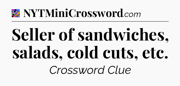 Seller of sandwiches, salads, cold cuts, etc Crossword Clue