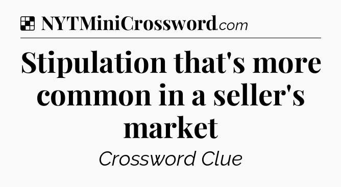 Solution: Stipulation that's more common in a seller's market - NYT Crossword