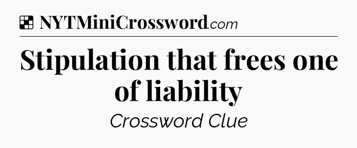Solution: Stipulation that frees one of liability - NYT Crossword