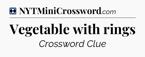 Solution: Vegetable with rings - NYT Mini Crossword