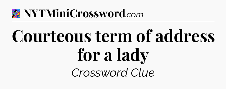 Courteous term of address for a lady Crossword Clue