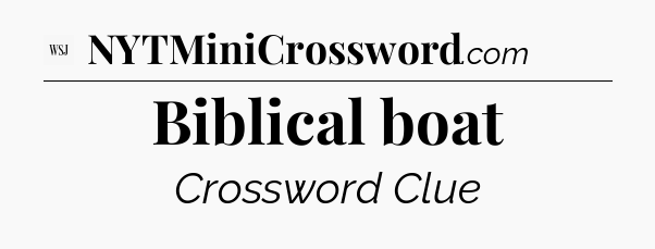 Biblical boat - WSJ Crossword