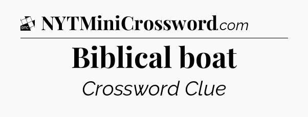 Biblical boat - Daily Themed Classic Crossword