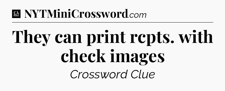 They can print rcpts. with check images - LA Times Crossword