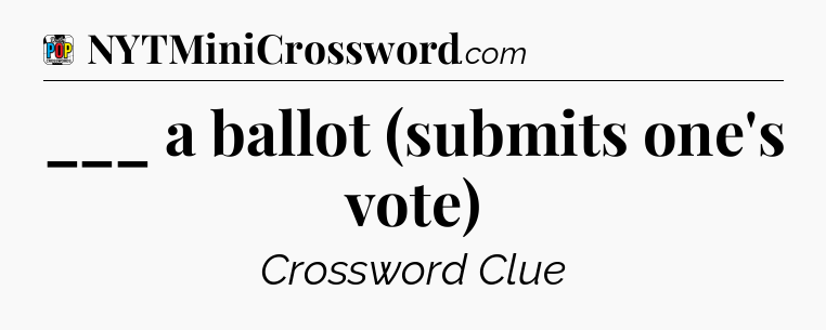 ___ a ballot (submits one's vote) Crossword Clue