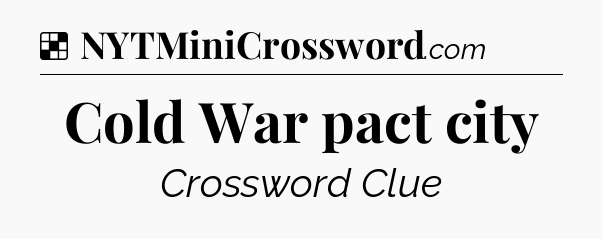 Solution: Cold War pact city - NYT Crossword