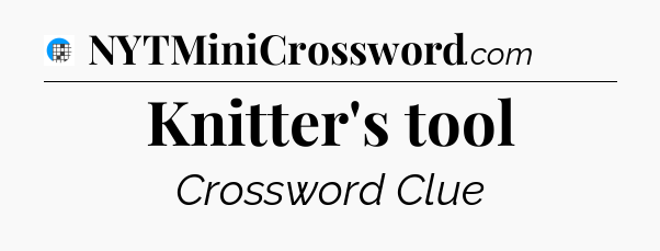 Knitter's tool Crossword Clue
