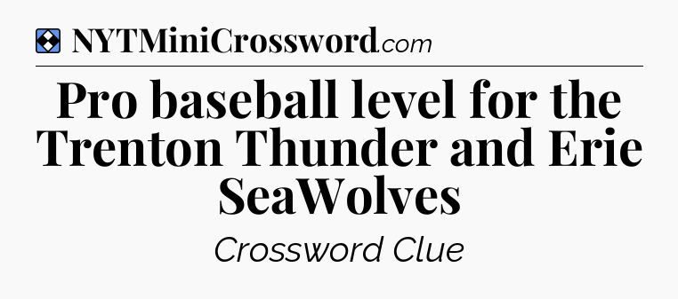 Solution: Pro baseball level for the Trenton Thunder and Erie SeaWolves - NYT Mini Crossword
