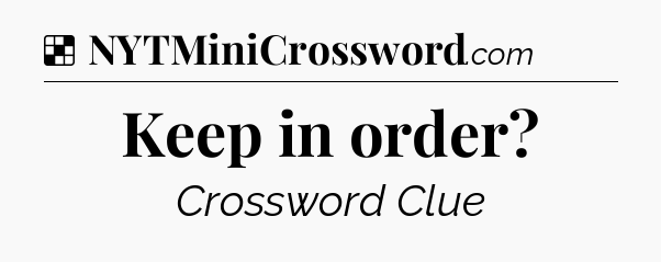 Solution: Keep in order - NYT Crossword