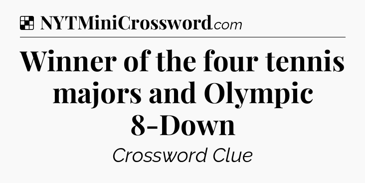 Solution: Winner of the four tennis majors and Olympic 8-Down - NYT Crossword