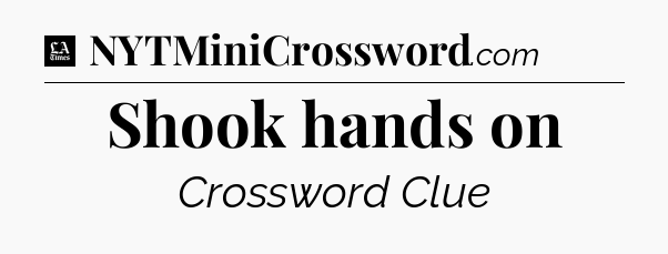 Shook hands on - LA Times Crossword