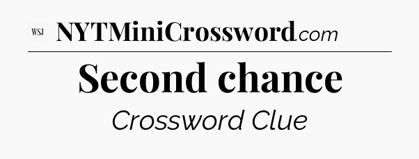 Second chance - WSJ Crossword