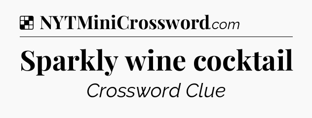 Solution: Sparkly wine cocktail - NYT Crossword