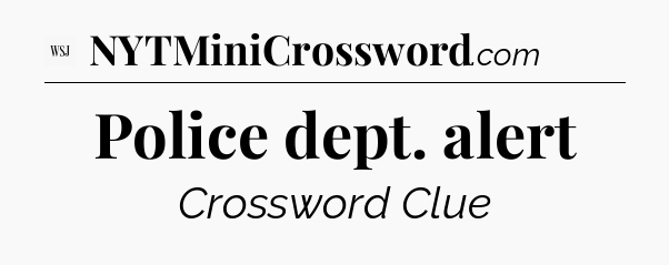 Police dept. alert - WSJ Crossword