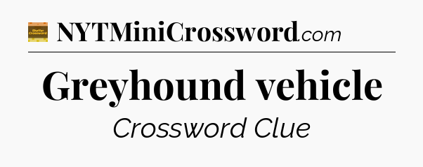 Greyhound vehicle - Eugene Sheffer Crossword