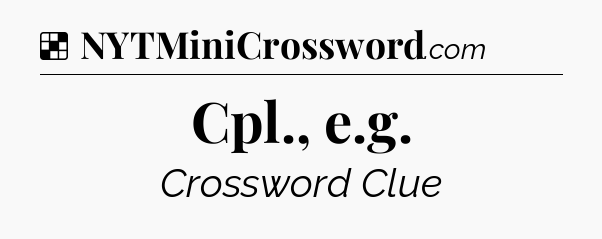 Solution: Cpl., e.g - NYT Crossword