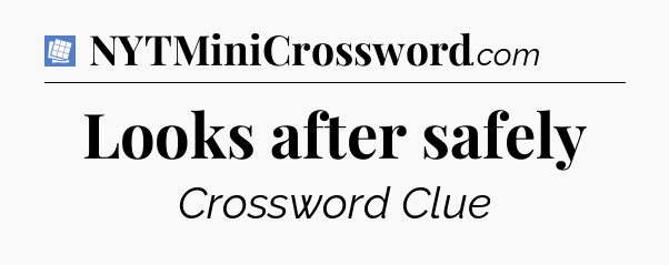 Looks after safely Puzzle Page Crossword Clue