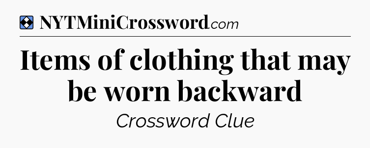 Solution: Items of clothing that may be worn backward - NYT Mini Crossword