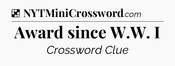 Solution: Award since W.W. I - NYT Crossword