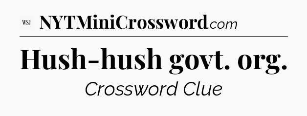 Hush-hush govt. org - WSJ Crossword