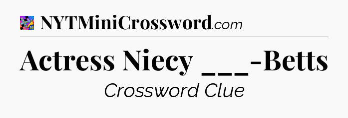 Actress Niecy ___-Betts Crossword Clue