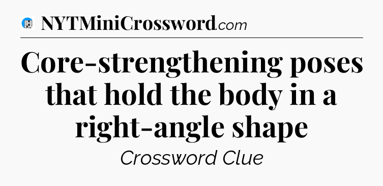 Core-strengthening poses that hold the body in a right-angle shape Crossword Clue