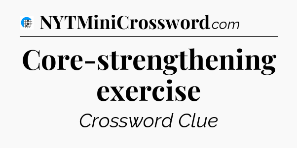 Core-strengthening exercise Crossword Clue