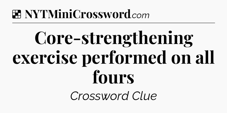 Solution: Core-strengthening exercise performed on all fours - NYT Crossword