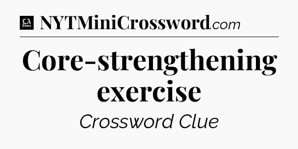 Core-strengthening exercise - LA Times Crossword
