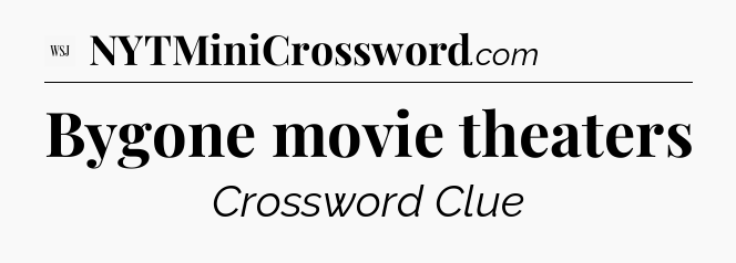 Bygone movie theaters - WSJ Crossword