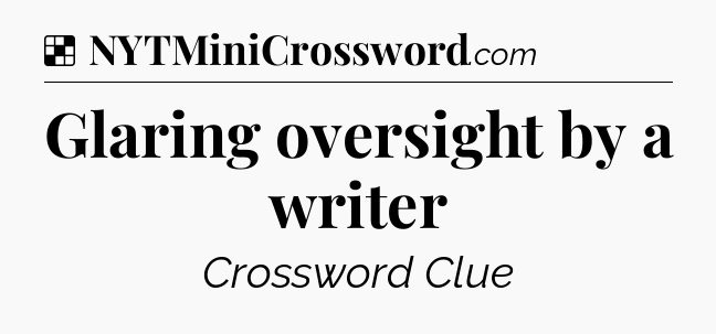 Solution: Glaring oversight by a writer - NYT Crossword