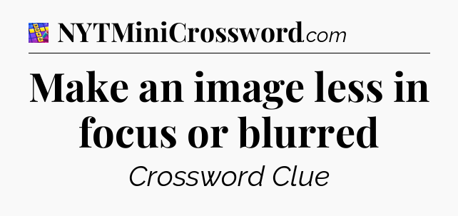 Make an image less in focus or blurred Codycross