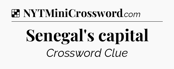 Solution: Senegal's capital - NYT Crossword