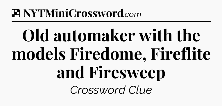 Solution: Old automaker with the models Firedome, Fireflite and Firesweep - NYT Crossword