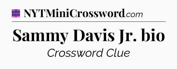 Sammy Davis Jr. bio - Thomas Joseph Crossword