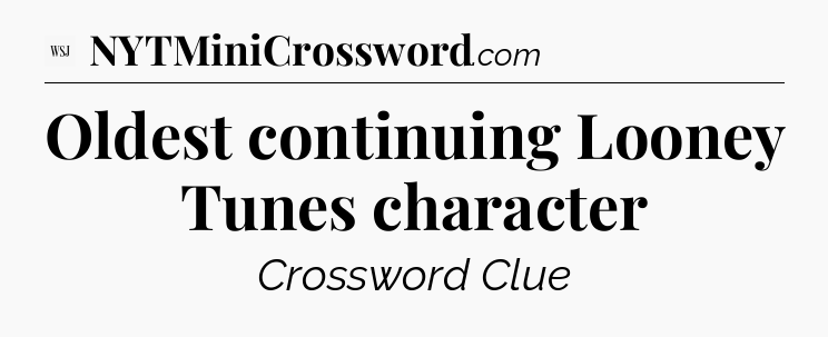 Oldest continuing Looney Tunes character - WSJ Crossword