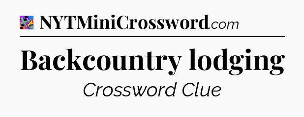Backcountry lodging Crossword Clue