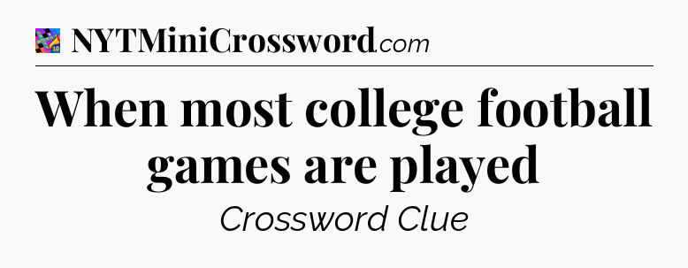 When most college football games are played Crossword Clue
