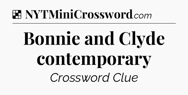 Solution: Bonnie and Clyde contemporary - NYT Crossword