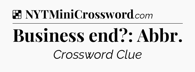 Solution: Business end?: Abbr - NYT Crossword