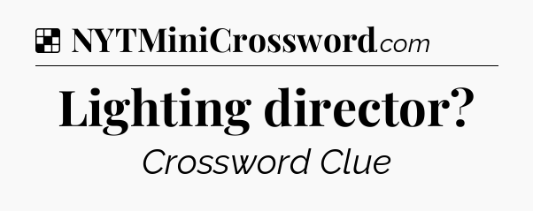 Solution: Lighting director - NYT Crossword