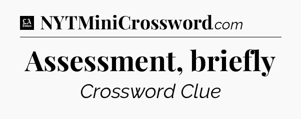 Assessment, briefly - LA Times Crossword