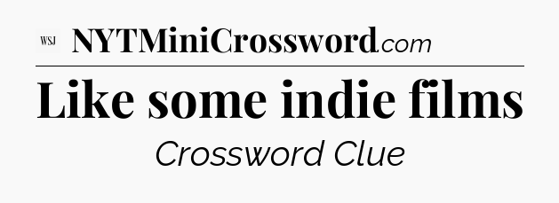 Like some indie films - WSJ Crossword