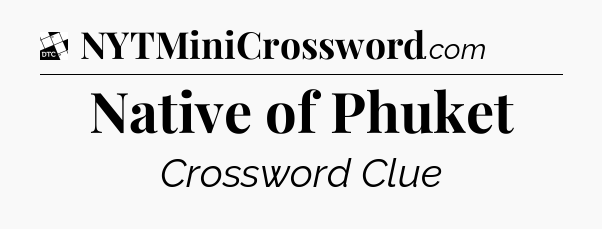 Native of Phuket - Daily Themed Classic Crossword